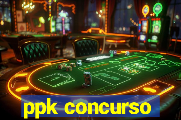 ppk concurso